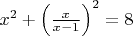 $x^2+\left(\frac x{x-1}\right)^2=8$
