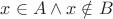 $x \in A \wedge x \notin B$