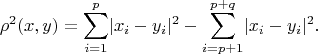 $$\rho^2(x,y)=\sum_{i=1}^{p}\lvert x_i-y_i\rvert^2-\sum_{i=p+1}^{p+q}\lvert x_i-y_i\rvert^2.$$