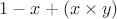 $1-x+(x \times y)$