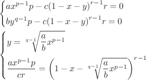$$\[\begin{gathered}
  \left\{ \begin{gathered}
  a{x^{p - 1}}p - c{\left( {1 - x - y} \right)^{r - 1}}r = 0 \hfill \\
  b{y^{q - 1}}p - c{\left( {1 - x - y} \right)^{r - 1}}r = 0 \hfill \\ 
\end{gathered}  \right. \hfill \\
  \left\{ \begin{gathered}
  y = \sqrt[{q - 1}]{{\frac{a}{b}{x^{p - 1}}}} \hfill \\
  \frac{{a{x^{p - 1}}p}}{{cr}} = {\left( {1 - x - \sqrt[{q - 1}]{{\frac{a}{b}{x^{p - 1}}}}} \right)^{r - 1}} \hfill \\ 
\end{gathered}  \right. \hfill \\ 
\end{gathered} \]$$