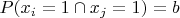 $P(x_i=1\cap x_j=1)=b$