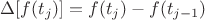 $\Delta [f(t_j)] = f(t_j) - f(t_{j-1})$
