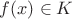 $f(x)\in K$