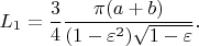 $$L_1 = \frac 3 4 \frac {\pi (a+b)} {(1-\varepsilon^2) \sqrt {1-\varepsilon}}.$$