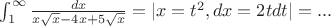 $ \int_1^ \infty  \frac{dx}{x \sqrt{x}-4x+5 \sqrt{x}  } =|x= t^{2}, dx=2tdt| =...$
