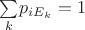 $ $$\sum\limits_{k}$$p_i_{E_k}=1