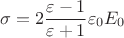 $$\sigma=2\frac{\varepsilon-1}{\varepsilon+1}\varepsilon_0E_0$$