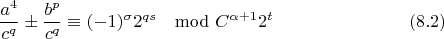 $$\frac{a^4}{c^q}\pm \frac{b^p}{c^q}\equiv (-1)^\sigma 2^{qs}\mod C^{\alpha+1}2^t \eqno(8.2)$$