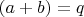 $(a+b)=q$