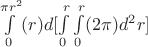 $\int\limits_{0}^{\pi r^2} (r)d[\int\limits_{0}^{r} \int\limits_{0}^{r}(2\pi)d^2r]$