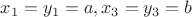 $x_1=y_1=a,x_3=y_3=b$