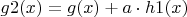 $g2(x)=g(x)+a\cdot h1(x)$