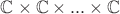 $\mathbb C\times \mathbb C\times...\times\mathbb C$