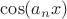 $\cos (a_nx)$