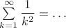 $\sum\limits_{k=1}^{\infty}\dfrac{1}{k^2}=\ldots$