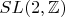 $SL(2,\mathbb Z)$