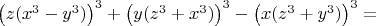 $\left(z(x^3-y^3)\right)^3+\left(y(z^3+x^3)\right)^3-\left(x(z^3+y^3)\right)^3=$