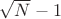 \sqrt{N}-1