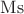 $\operatorname{Ms}$