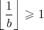 $\left\lfloor \dfrac{1}{b}\right\rfloor \geqslant1$