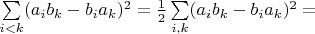 $\sum\limits_{i<k}(a_ib_k-b_ia_k)^2=\frac 1 2 \sum\limits_{i,k}(a_ib_k-b_ia_k)^2=$