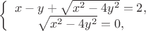 $
\left\{ \begin{array}{1}
x-y + \sqrt{x^2 - 4y^2} = 2,\\
\sqrt{x^2 - 4y^2} = 0,
\end{array} \right.
$