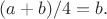 $(a+b)/4=b.$