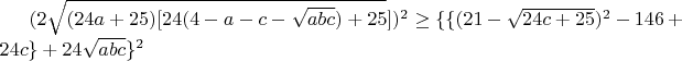 $(2\sqrt{(24a+25)[24(4-a-c-\sqrt{abc})+25}])^2\ge\{\{(21-\sqrt{24c+25})^2-146+24c\}+24\sqrt{abc}\}^2$