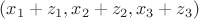 $(x_1+z_1, x_2+z_2,x_3+z_3)$