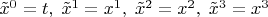 $\tilde x^0=t,\;\tilde x^1=x^1,\;\tilde x^2=x^2,\;\tilde x^3=x^3$