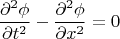 $$\frac{\partial^2 \phi}{\partial t^2}-\frac{\partial^2 \phi}{\partial x^2}=0$$