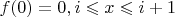 $f(0)=0, i\leqslant x \leqslant i+1$