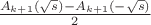 $
\frac {A_{k+1}(\sqrt{s})-A_{k+1}(-\sqrt{s})} 2
$
