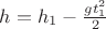 $h = h_{1} - \frac{gt_{1}^2}{2}$