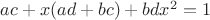 $ac+x(ad+bc)+bdx^2=1$ $ac+x(ad+bc)+bdx^2=1$