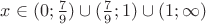 $x \in (0;\frac{7}{9})\cup(\frac{7}{9};1)\cup(1;\infty)$