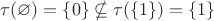 $\tau(\varnothing)=\{0\} \nsubseteq \tau(\{1\})=\{1\}$