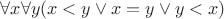 $\forall x\forall y(x<y\vee x=y\vee y<x)$