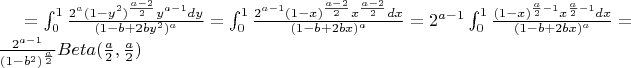 $=\int_{0}^{1} \frac{2^a (1-y^2)^{\frac{a-2}{2}} y^{a-1} dy}{(1-b +2 b y^2)^a}=\int_{0}^{1} \frac{2^{a-1} (1-x)^{\frac{a-2}{2}} x^{\frac{a-2}{2}} dx}{(1-b +2 b x)^a}=2^{a-1} \int_{0}^{1} \frac{(1-x)^{\frac{a}{2}-1} x^{\frac{a}{2}-1} dx}{(1-b +2 b x)^a}=\frac{2^{a-1}}{(1-b^2)^{\frac{a}{2}}} Beta(\frac{a}{2},\frac{a}{2})$