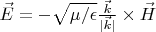 $\vec E = - \sqrt{\mu/\epsilon} \frac{\vec k}{|\vec k|} \times \vec H$
