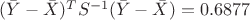 $(\bar{Y}-\bar{X})^T S^{-1}(\bar{Y}-\bar{X})=0.6877$