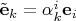 $\tilde{\mathbf e}_k=\alpha^i_k \mathbf e_i$