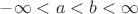 $- \infty < a < b < \infty$