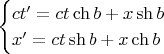 $$\begin{cases}ct&rsquo;=ct\ch b+x\sh b\\x&rsquo;=ct\sh b+x\ch b\end{cases}$$