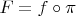 $F=f\circ\pi$