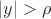 \left| y \right| > \rho
