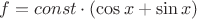 $f=const\cdot(\cos x+\sin x)$