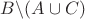 $B\backslash(A\cup C)$