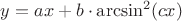 $ y =  a  x +b \cdot \arcsin ^2 (c  x )$